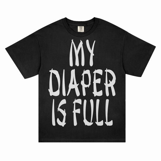 MY DIAPER IS FULL T-Shirt